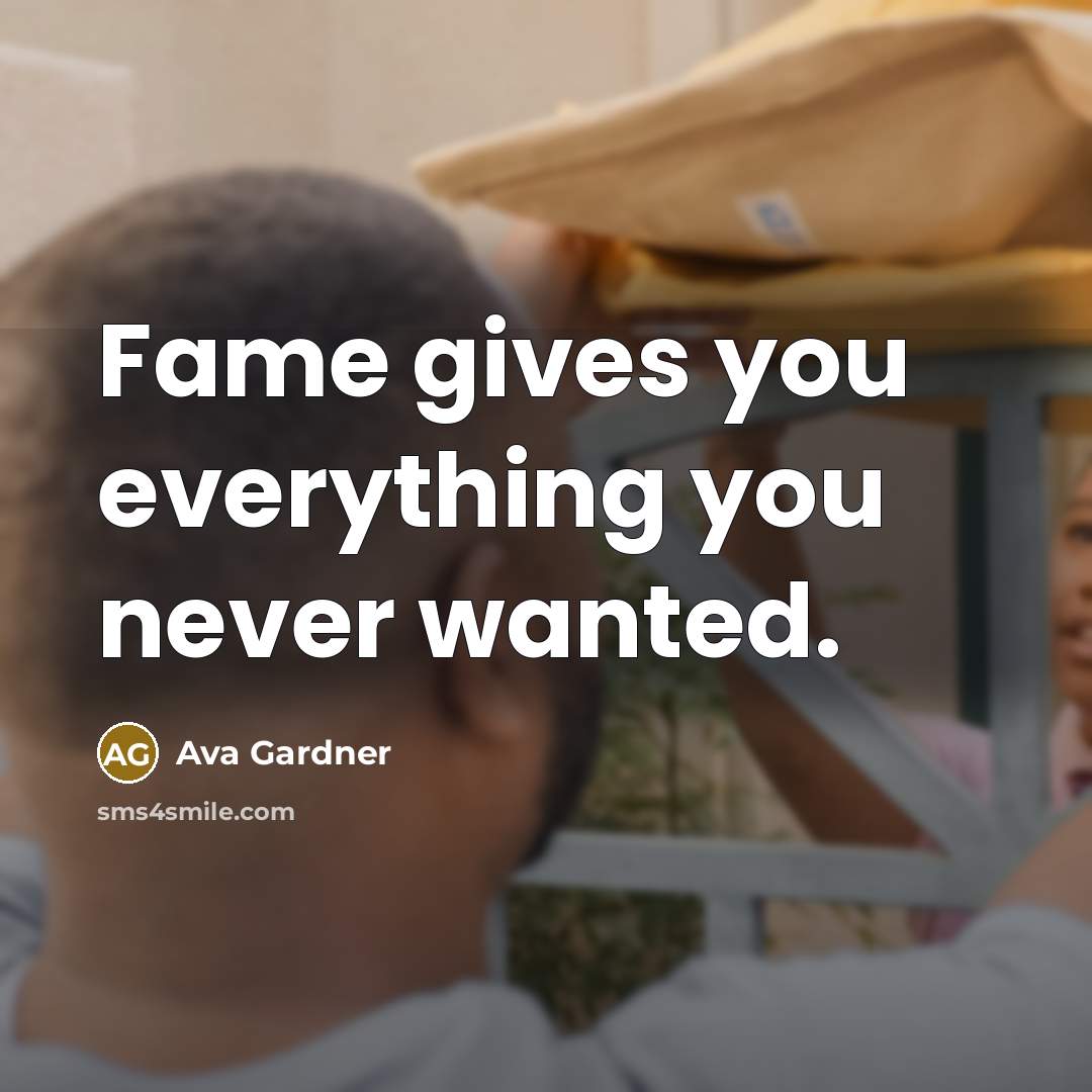 “Fame gives you everything you never wanted.…” quote by Ava Gardner