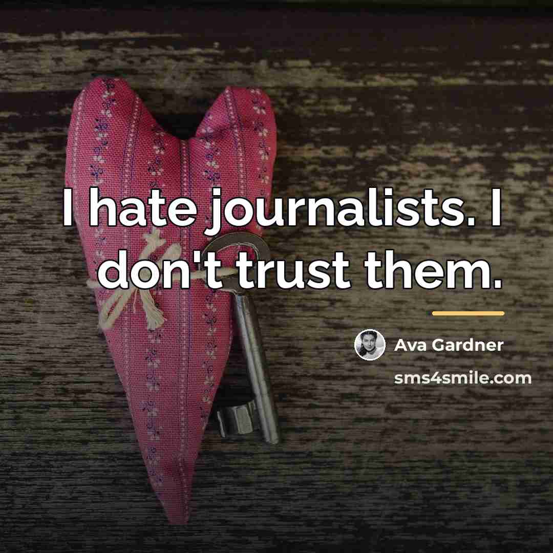 “I hate journalists. I don't trust them.…” quote by Ava Gardner