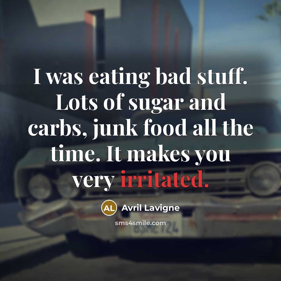 “I was eating bad stuff. Lots of sugar and carbs,…” quote by Avril Lavigne