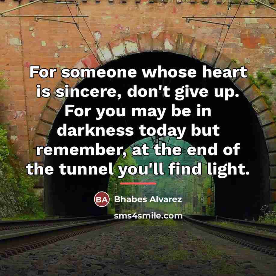 “For someone whose heart is sincere, don't give up. For…” quote by Bhabes Alvarez