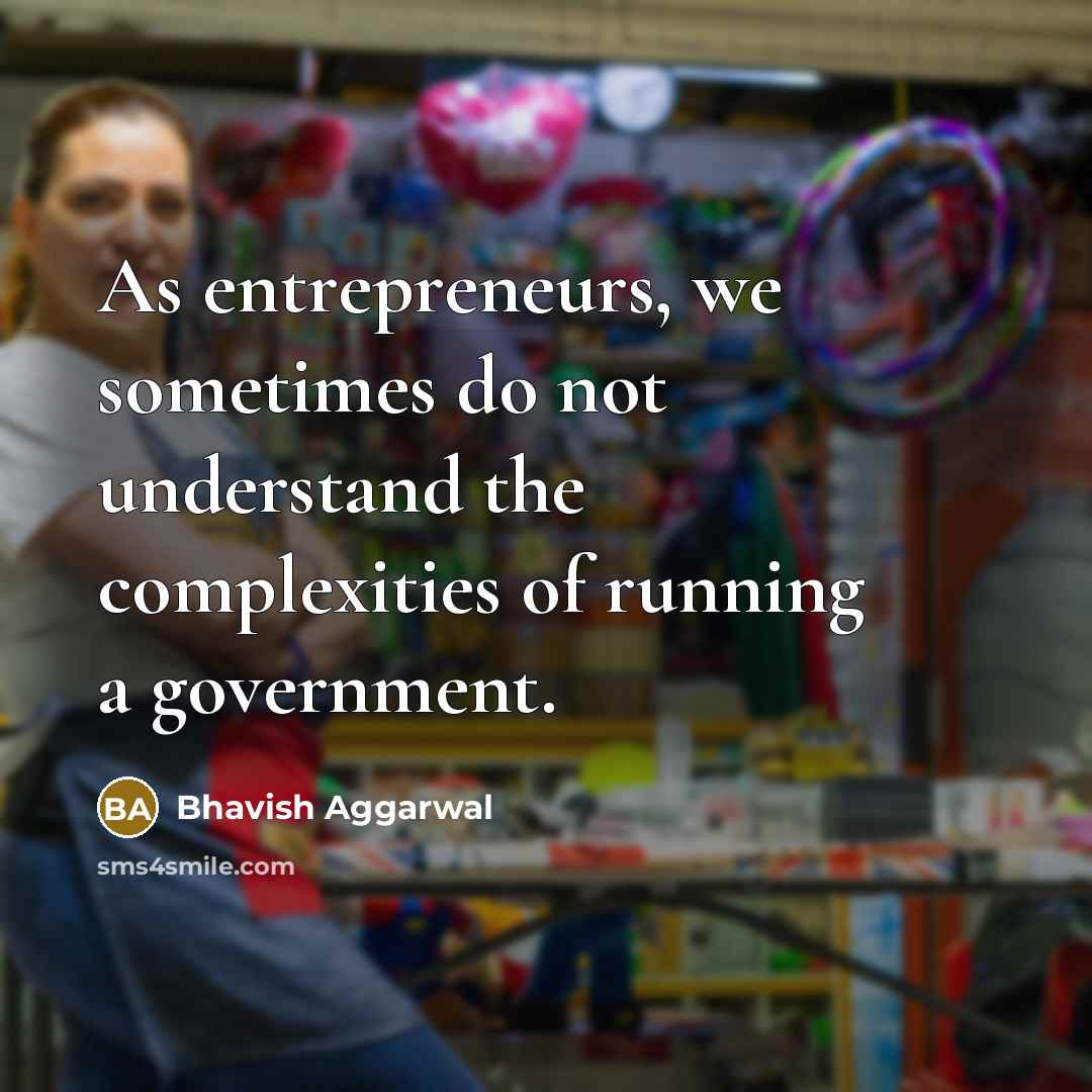 “As entrepreneurs, we sometimes do not understand the complexities of…” quote by Bhavish Aggarwal