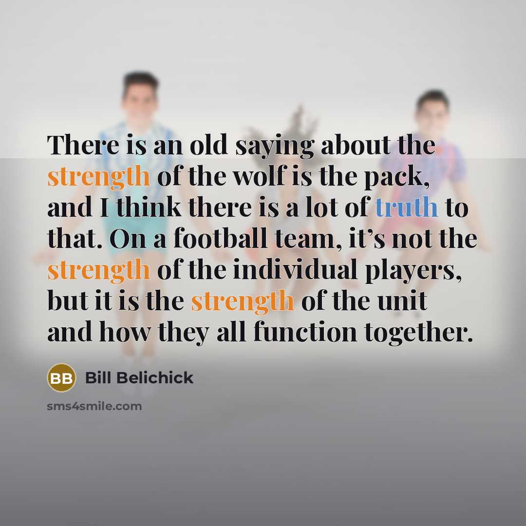 “There is an old saying about the strength of the…” quote by Bill Belichick