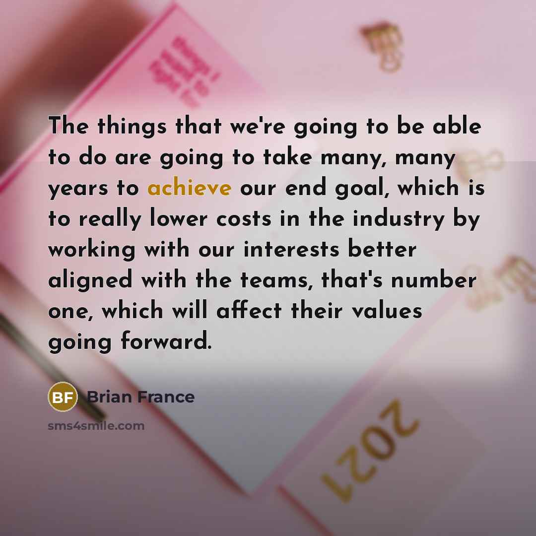 “The things that we're going to be able to do…” quote by Brian France