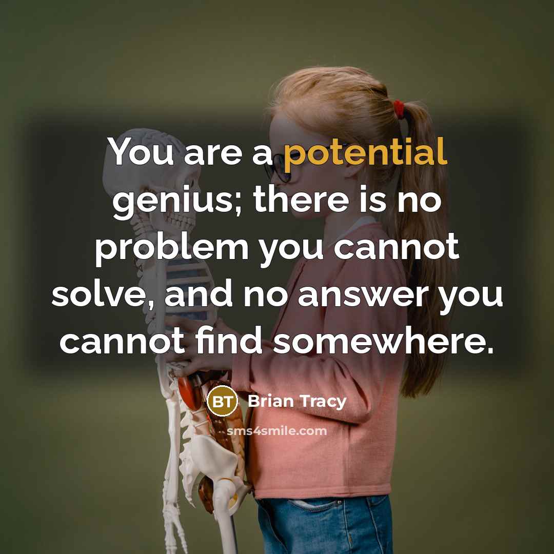 “You are a potential genius; there is no problem you…” quote by Brian Tracy