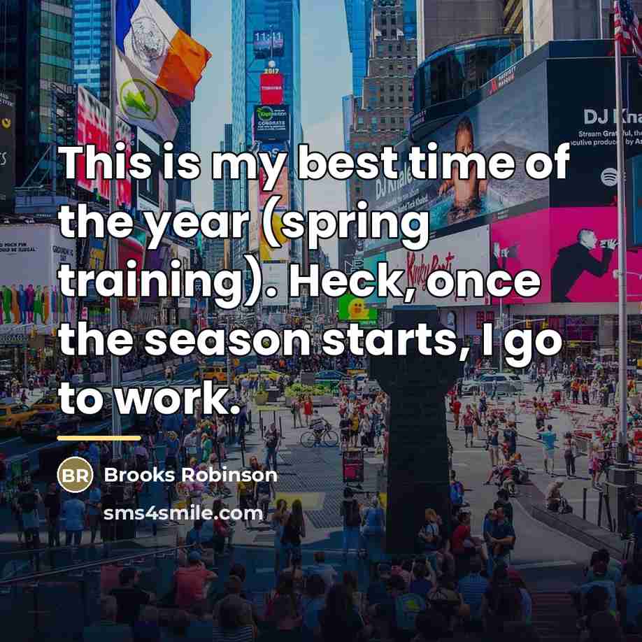 “This is my best time of the year (spring training).…” quote by Brooks Robinson
