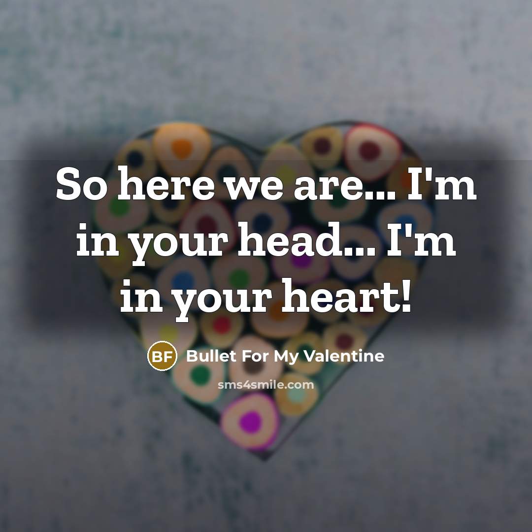 “So here we are... I'm in your head... I'm in…” quote by Bullet For My Valentine