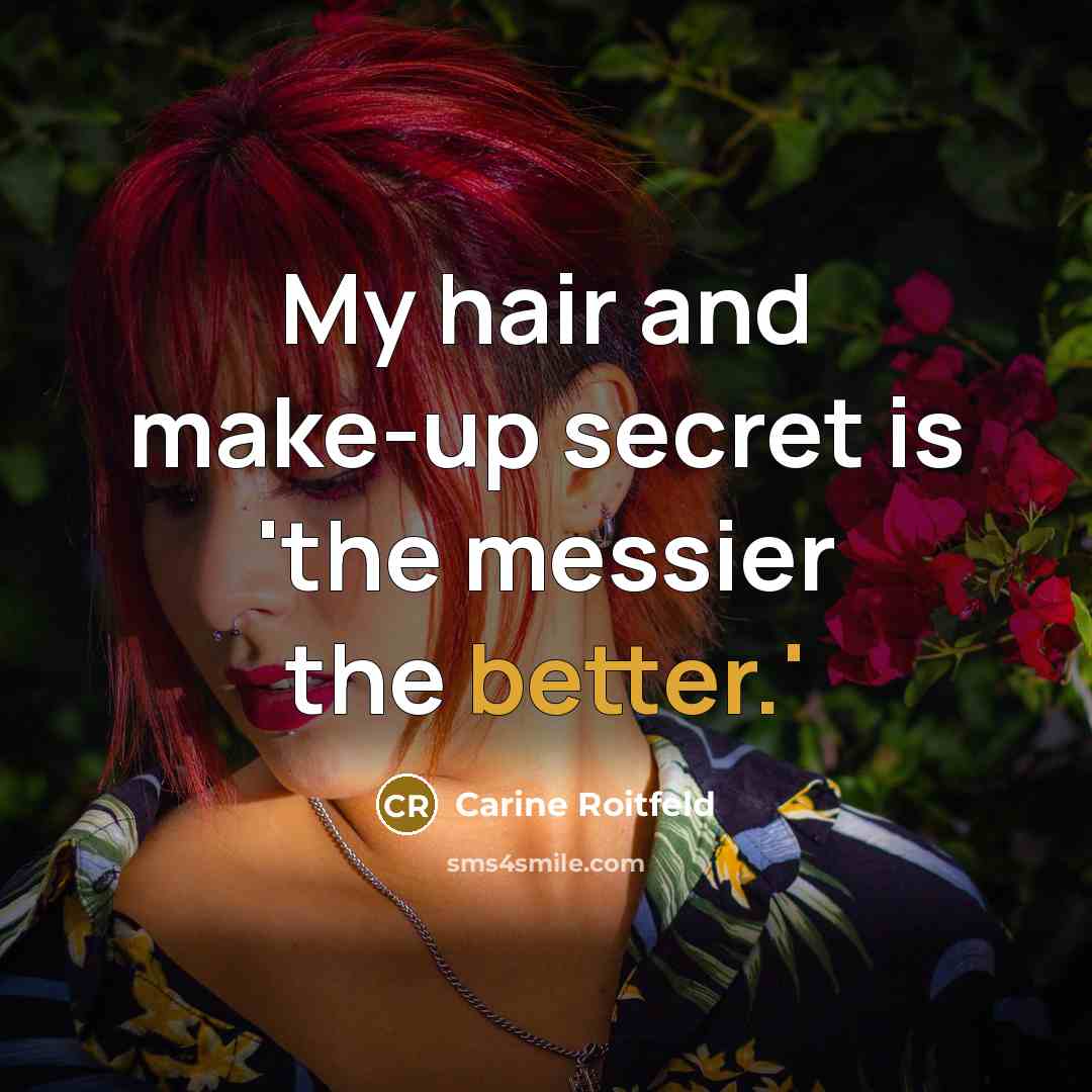 “My hair and make-up secret is 'the messier the better.'…” quote by Carine Roitfeld
