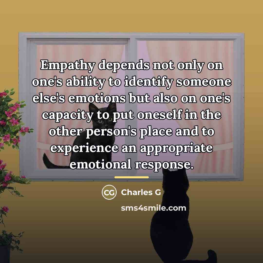“Empathy depends not only on one's ability to identify someone…” quote by Charles G