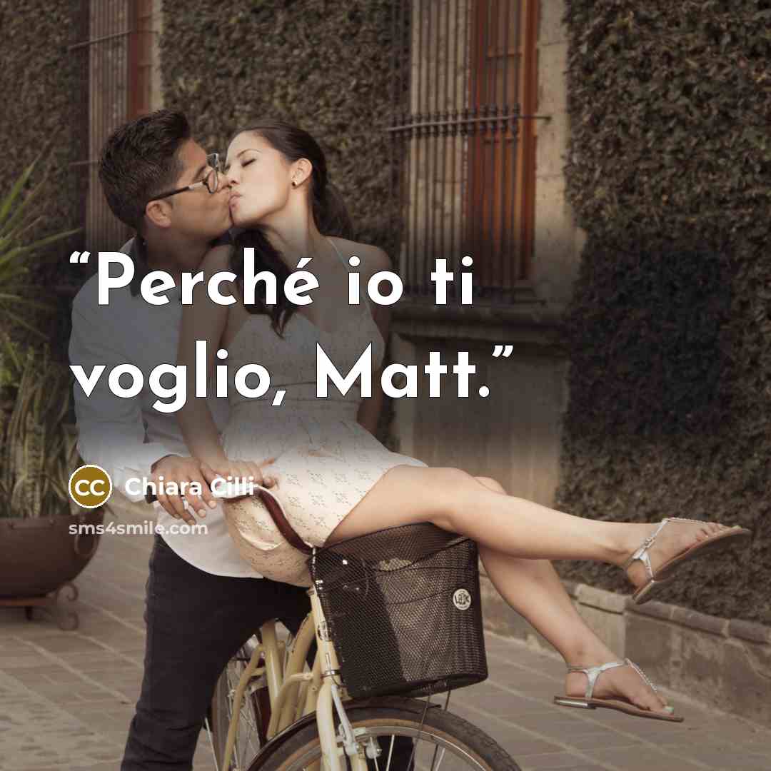 “Perché io ti voglio, Matt.” quote by Chiara Cilli