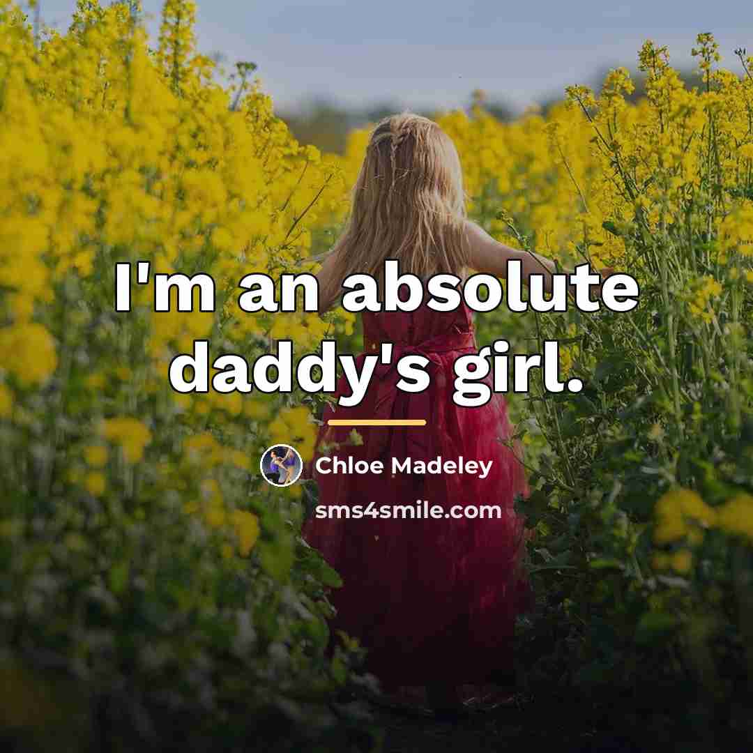 “I'm an absolute daddy's girl.…” quote by Chloe Madeley