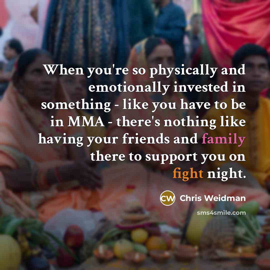 “When you're so physically and emotionally invested in something -…” quote by Chris Weidman