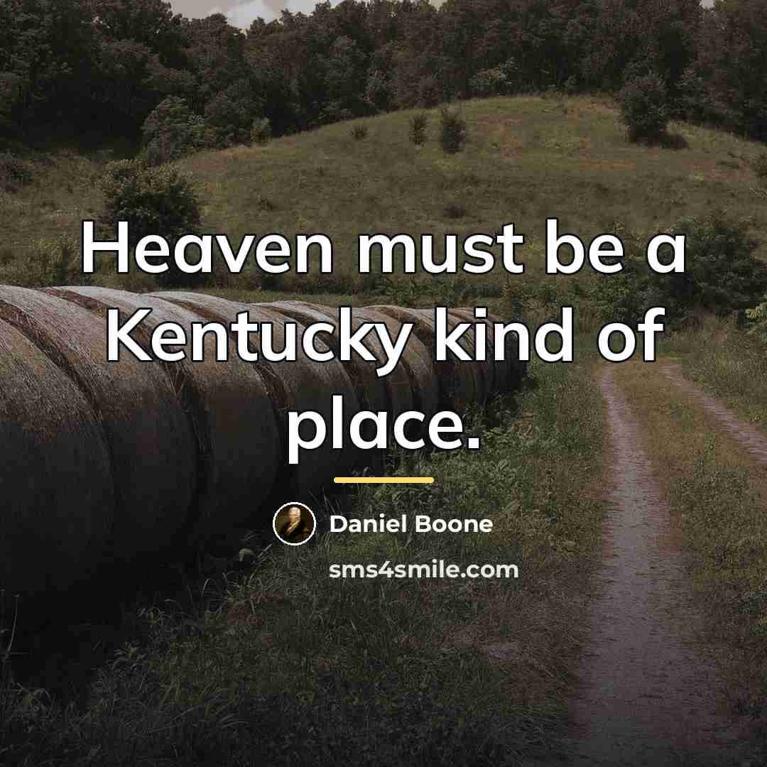 “Heaven must be a Kentucky kind of place.…” quote by Daniel Boone