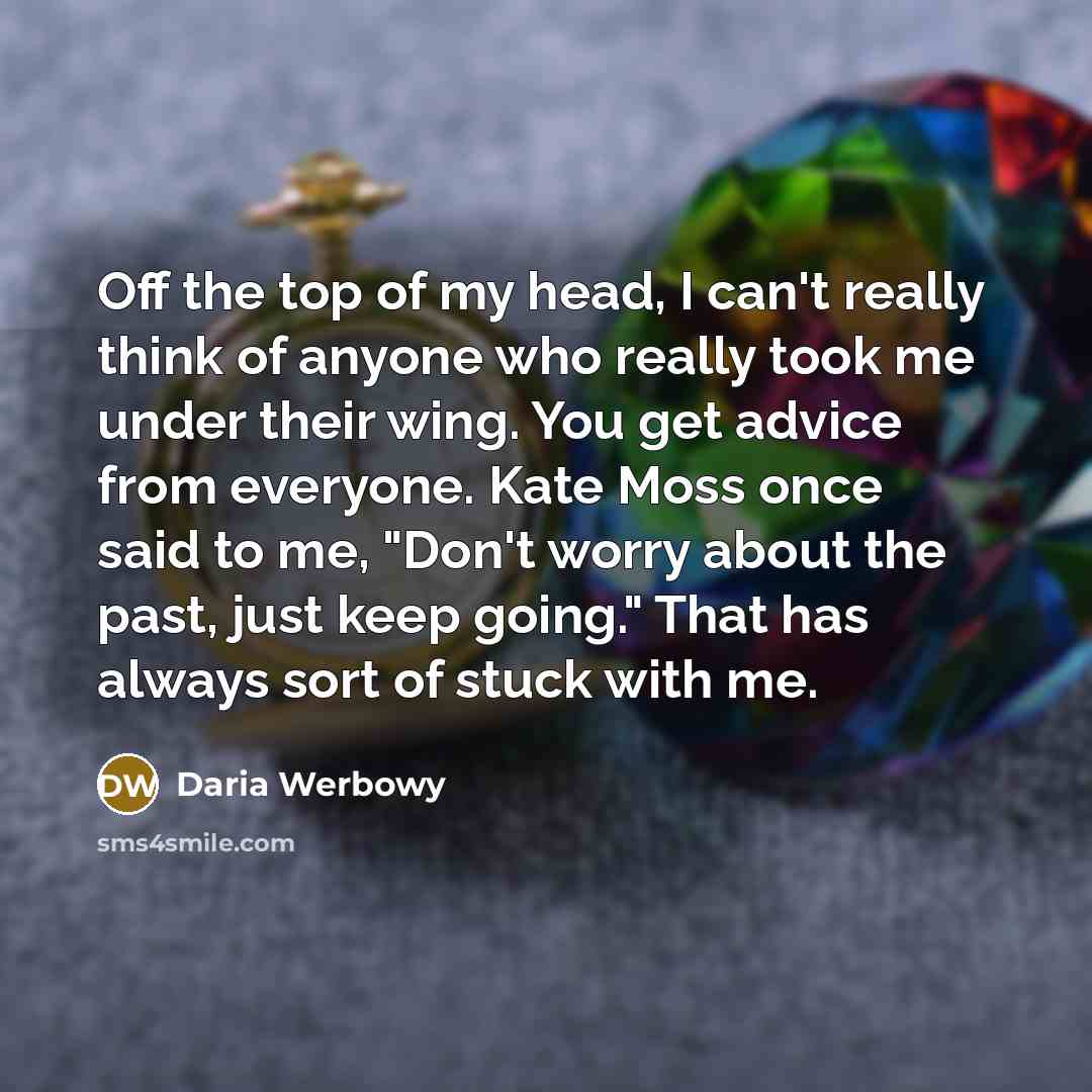 “Off the top of my head, I can't really think…” quote by Daria Werbowy
