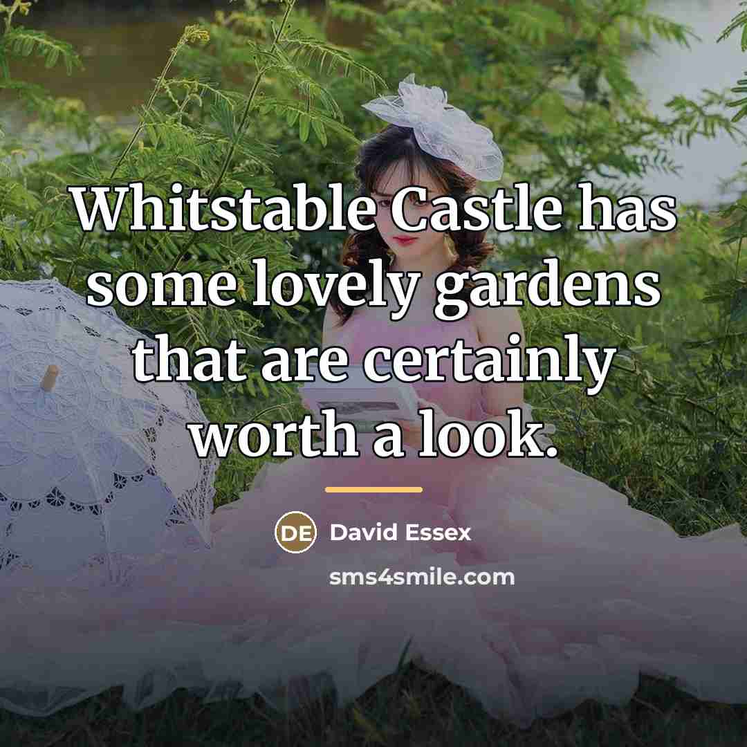 “Whitstable Castle has some lovely gardens that are certainly worth…” quote by David Essex