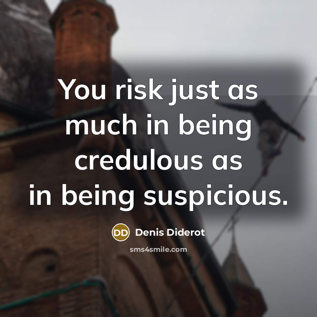 “You risk just as much in being credulous as in…” quote by Denis Diderot