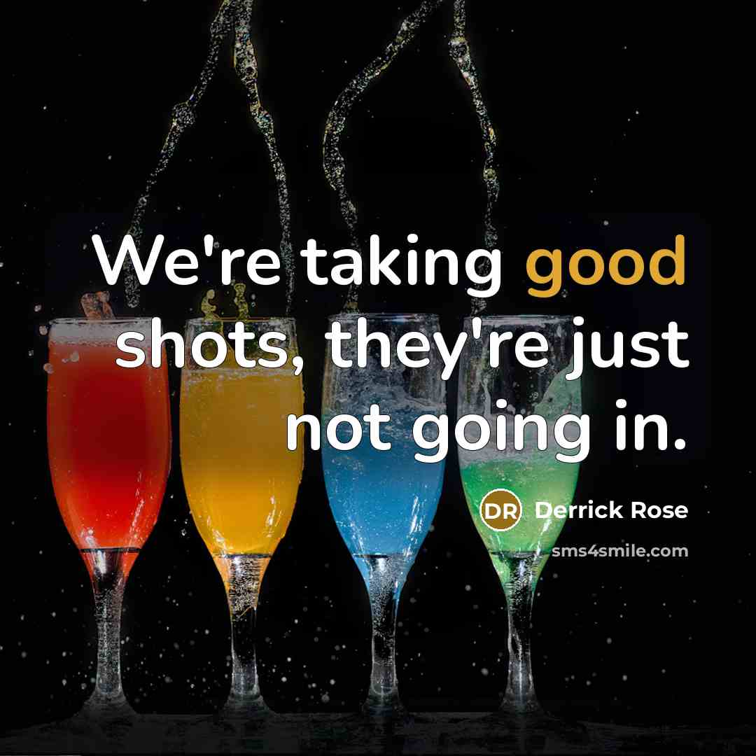 “We're taking good shots, they're just not going in.…” quote by Derrick Rose