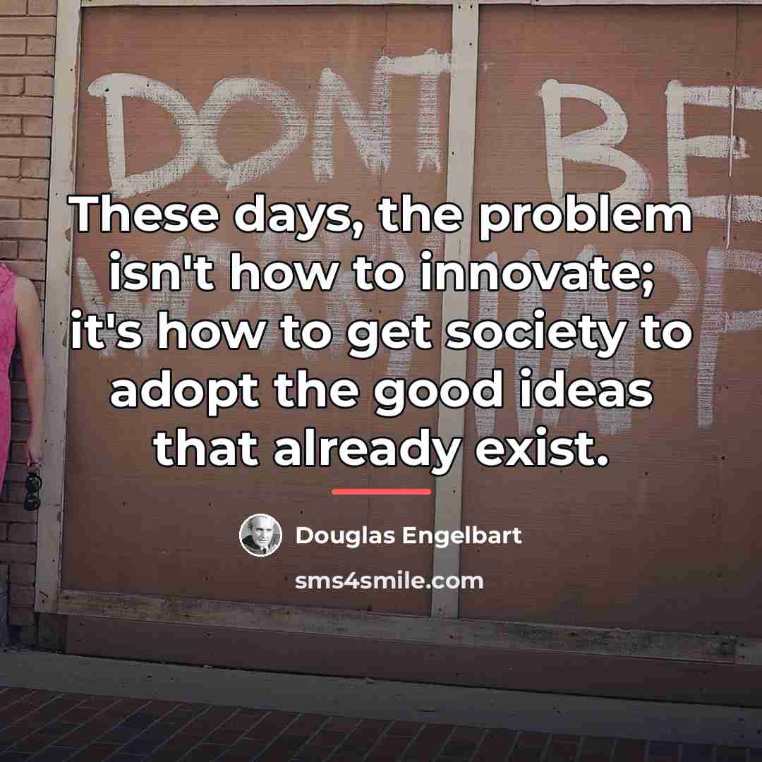 “These days, the problem isn't how to innovate; it's how…” quote by Douglas Engelbart