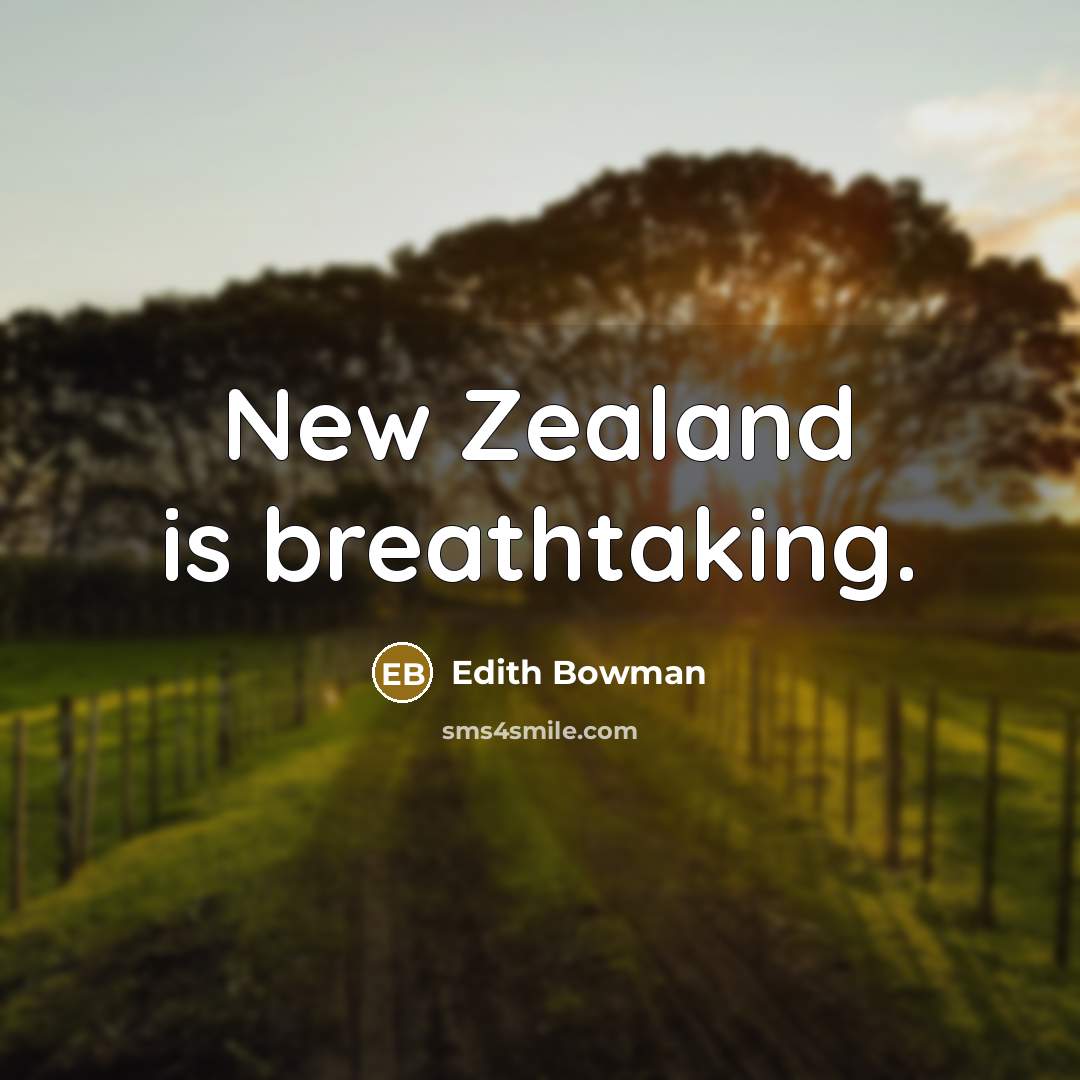 “New Zealand is breathtaking.…” quote by Edith Bowman