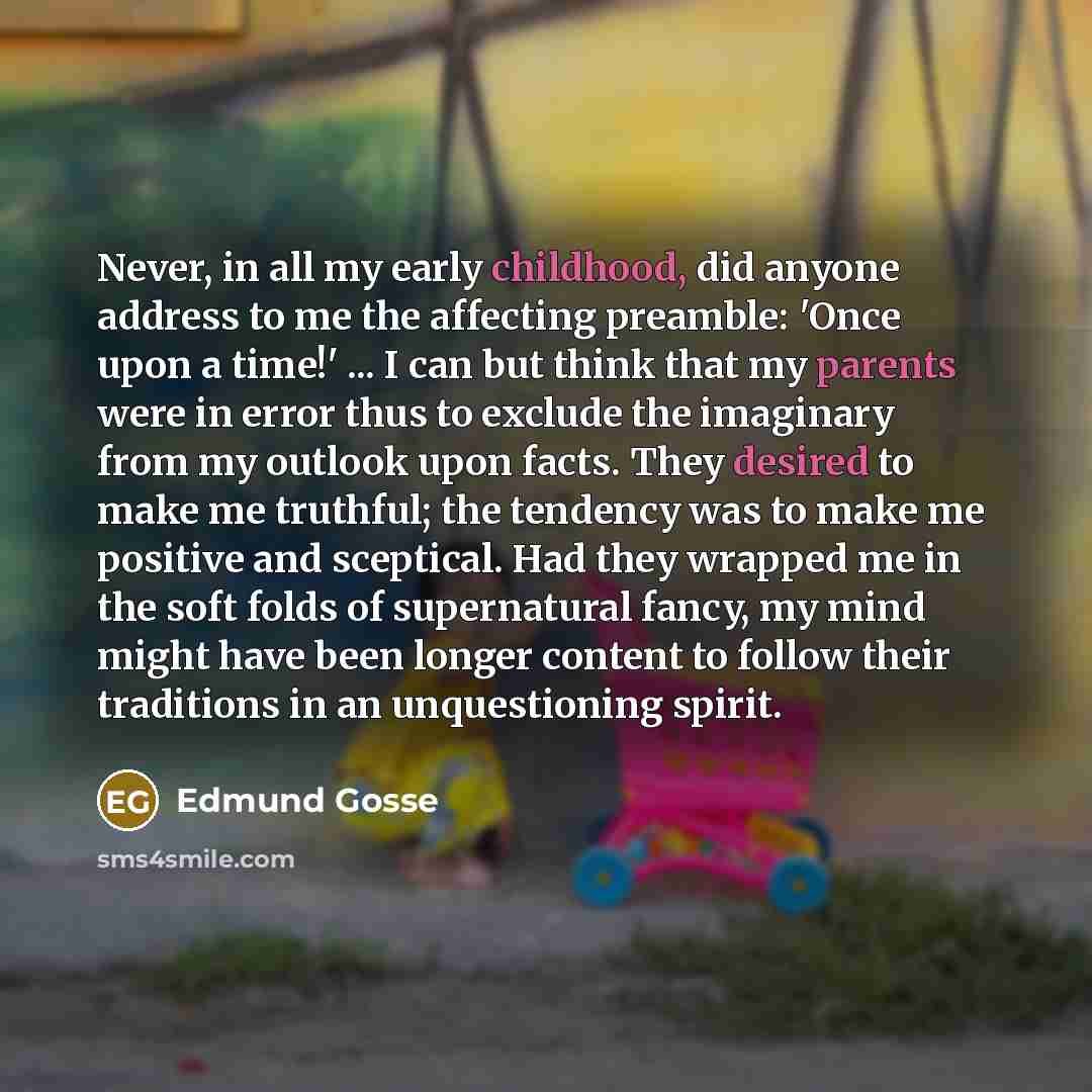 “Never, in all my early childhood, did anyone address to…” quote by Edmund Gosse