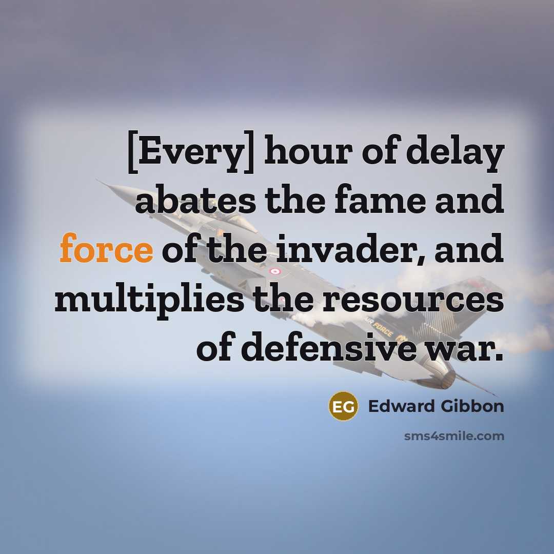 “[Every] hour of delay abates the fame and force of…” quote by Edward Gibbon