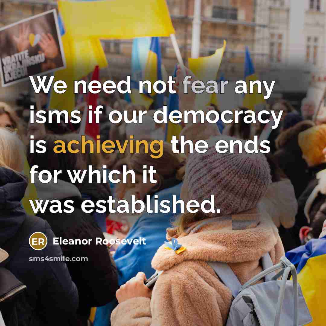 “We need not fear any isms if our democracy is…” quote by Eleanor Roosevelt