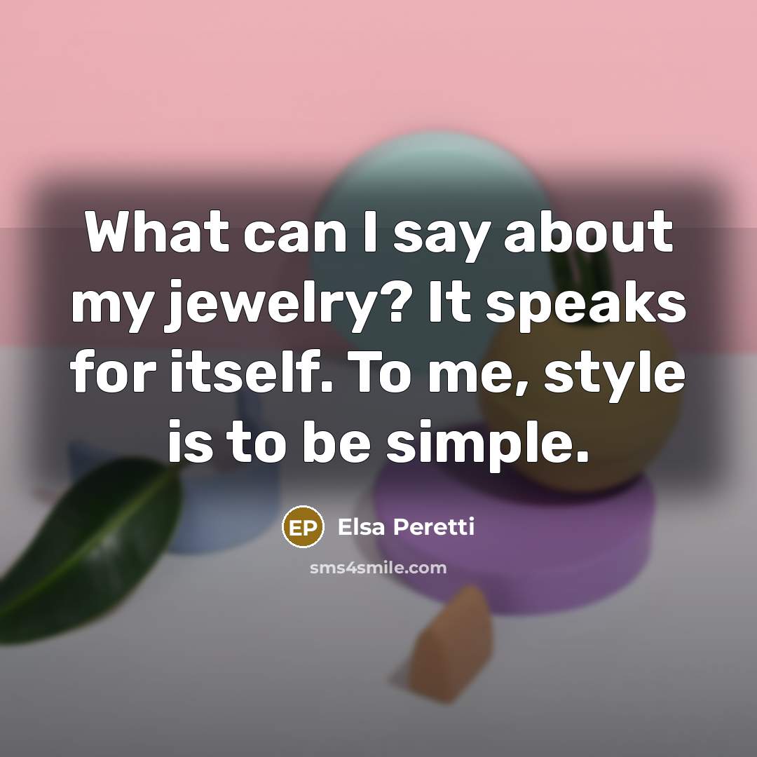 “What can I say about my jewelry? It speaks for…” quote by Elsa Peretti