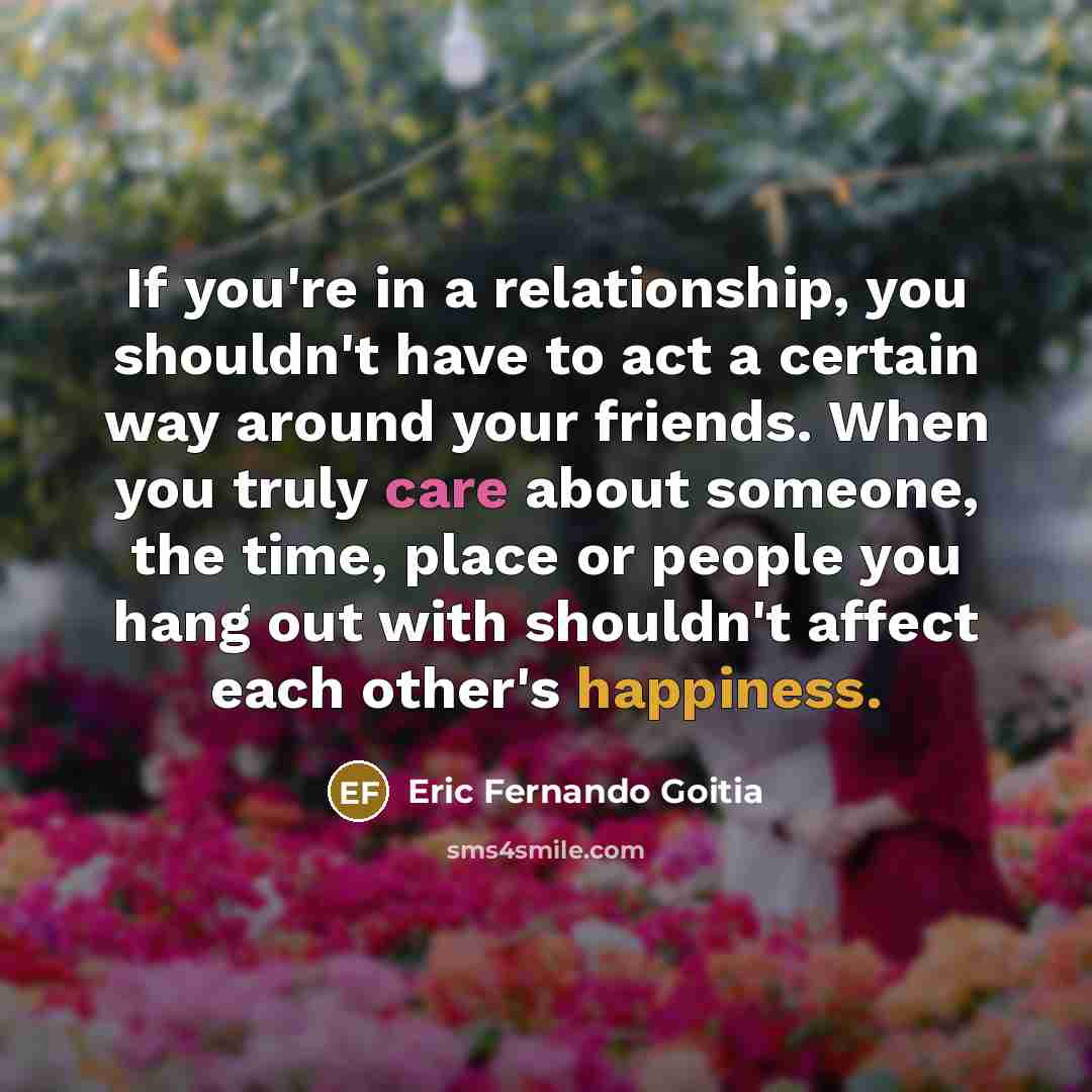 “If you're in a relationship, you shouldn't have to act…” quote by Eric Fernando Goitia