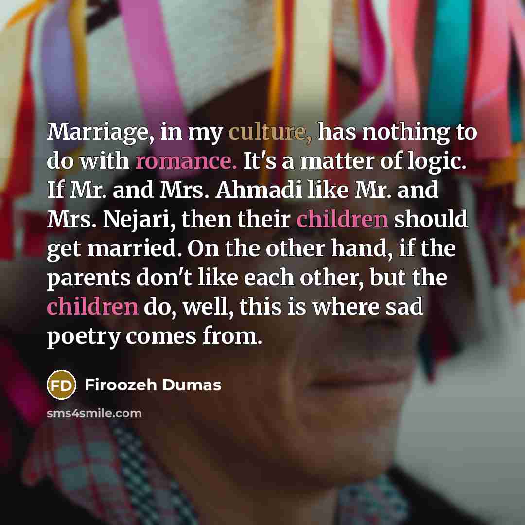 “Marriage, in my culture, has nothing to do with romance.…” quote by Firoozeh Dumas