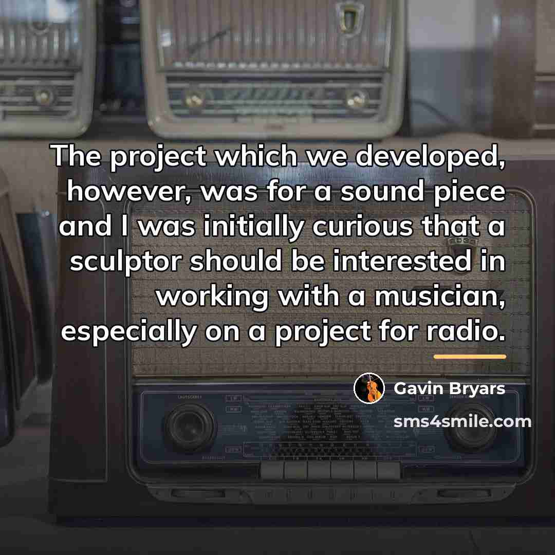 “The project which we developed, however, was for a sound…” quote by Gavin Bryars