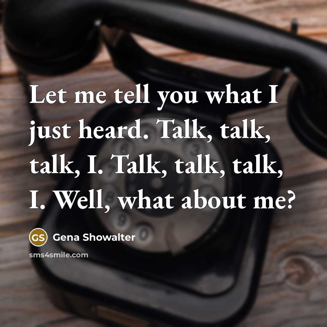 “Let me tell you what I just heard. Talk, talk,…” quote by Gena Showalter