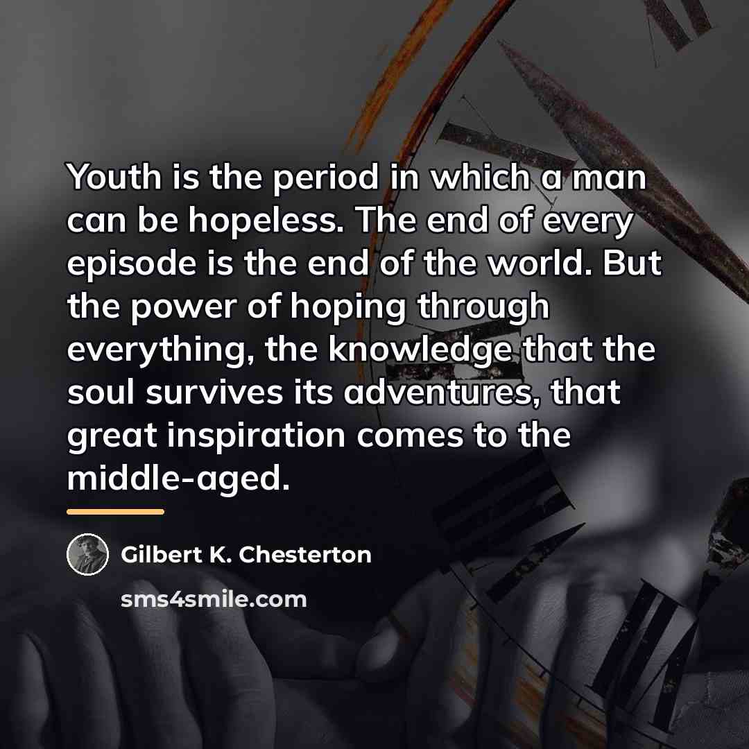 “Youth is the period in which a man can be…” quote by Gilbert K. Chesterton