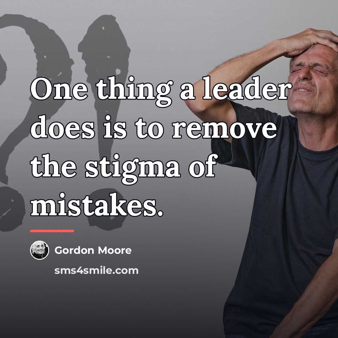 “One thing a leader does is to remove the stigma…” quote by Gordon Moore