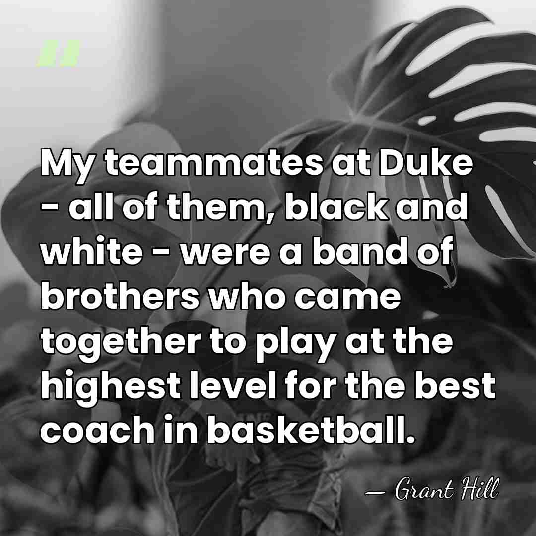 My teammates at Duke - all of them, black and white -&hellip; - Grant Hill
