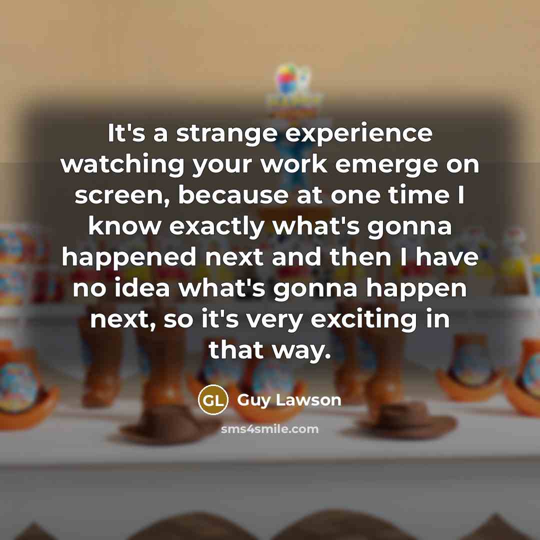 “It's a strange experience watching your work emerge on screen,…” quote by Guy Lawson