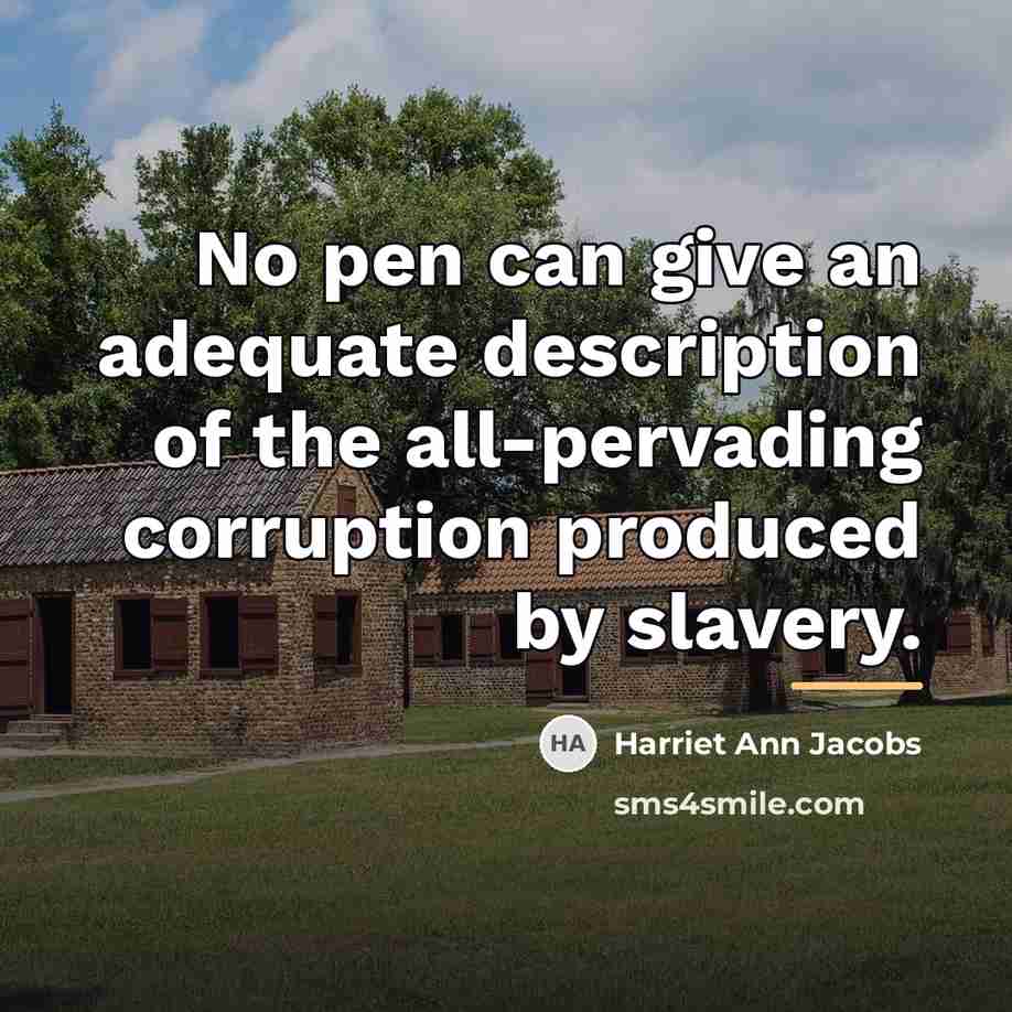 “No pen can give an adequate description of the all-pervading…” quote by Harriet Ann Jacobs