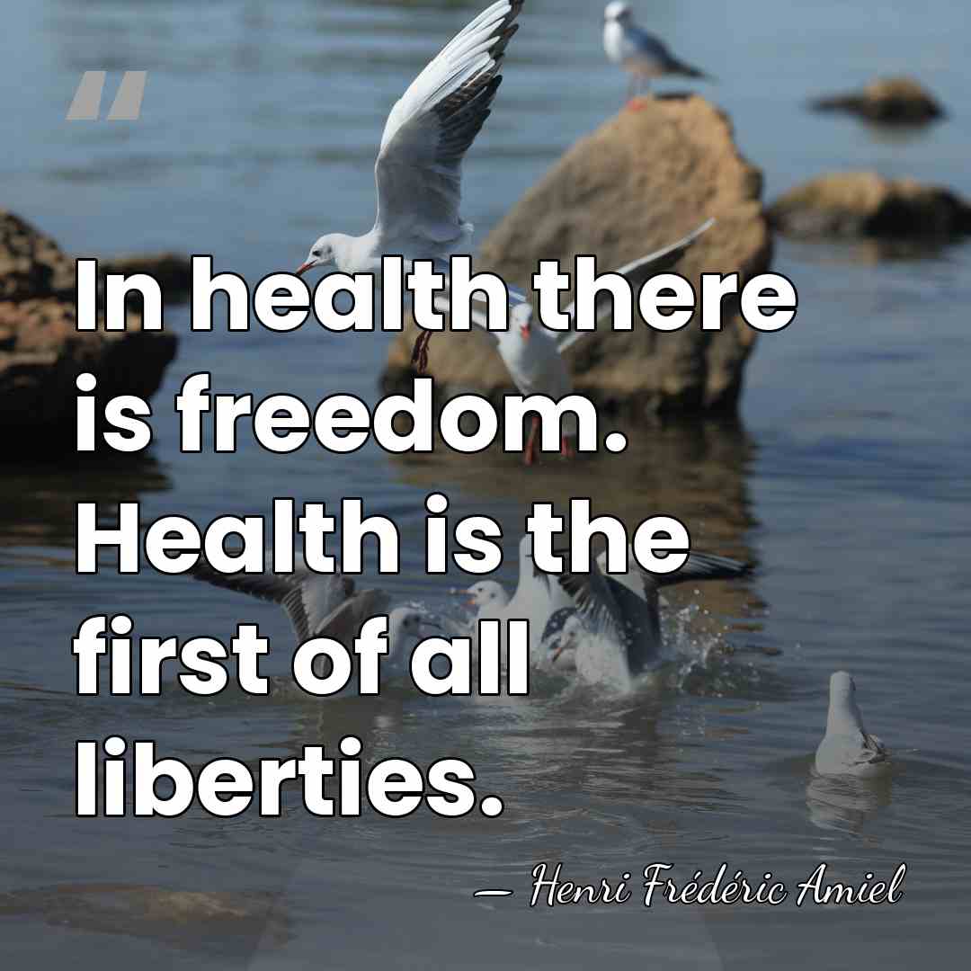 In health there is freedom. Health is the first of all liberties. - Henri Frédéric Amiel