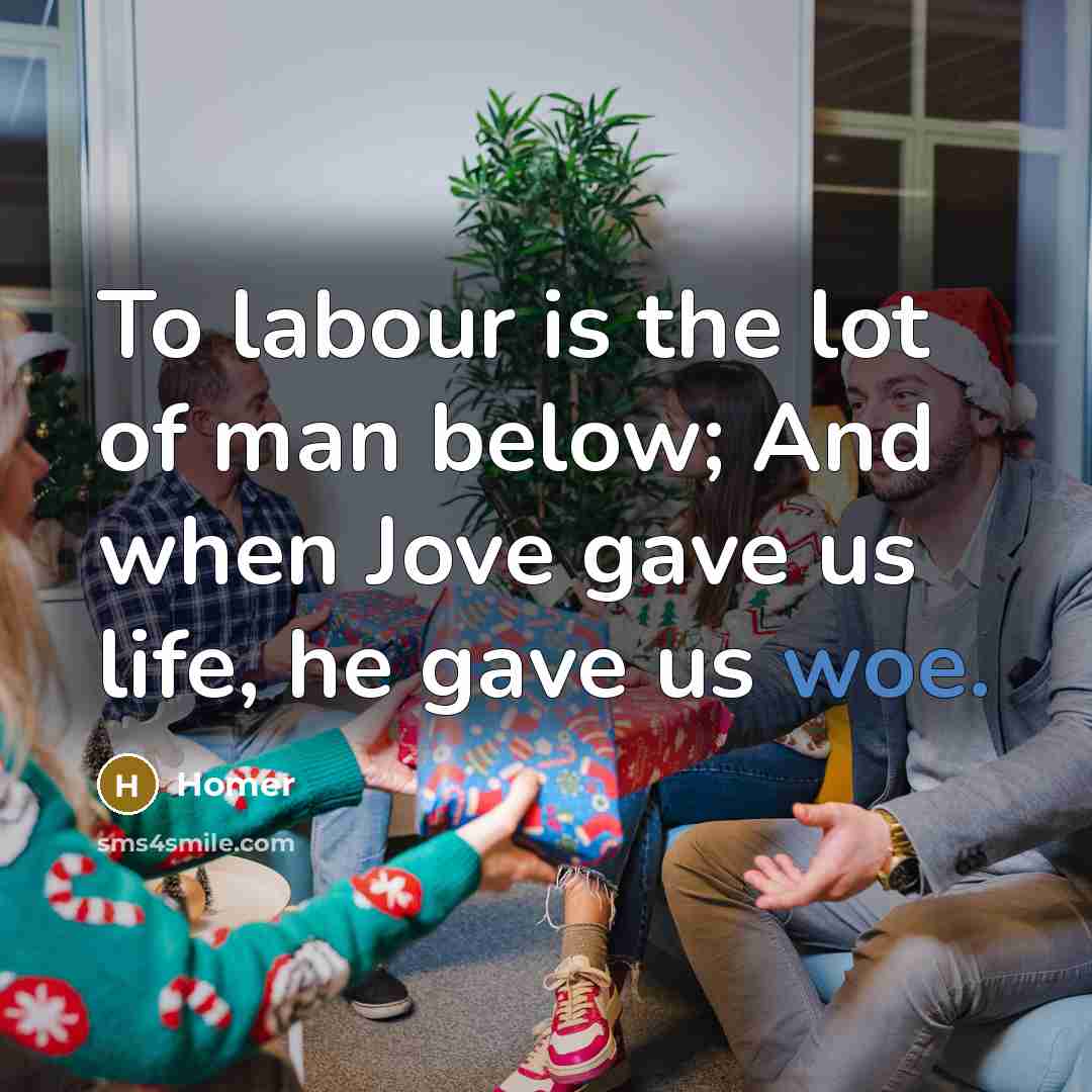 “To labour is the lot of man below; And when…” quote by Homer