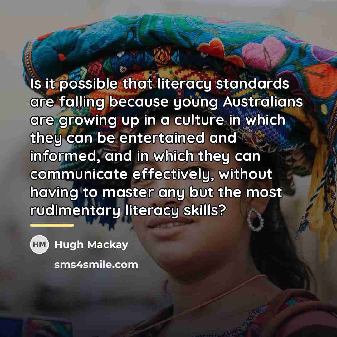 “Is it possible that literacy standards are falling because young…” quote by Hugh Mackay