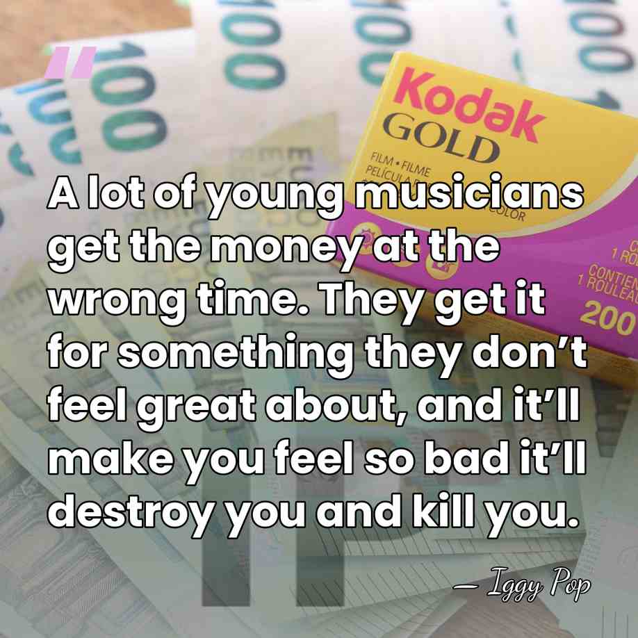 A lot of young musicians get the money at the wrong time.&hellip; - Iggy Pop