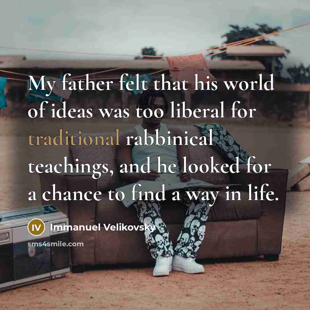 “My father felt that his world of ideas was too…” quote by Immanuel Velikovsky