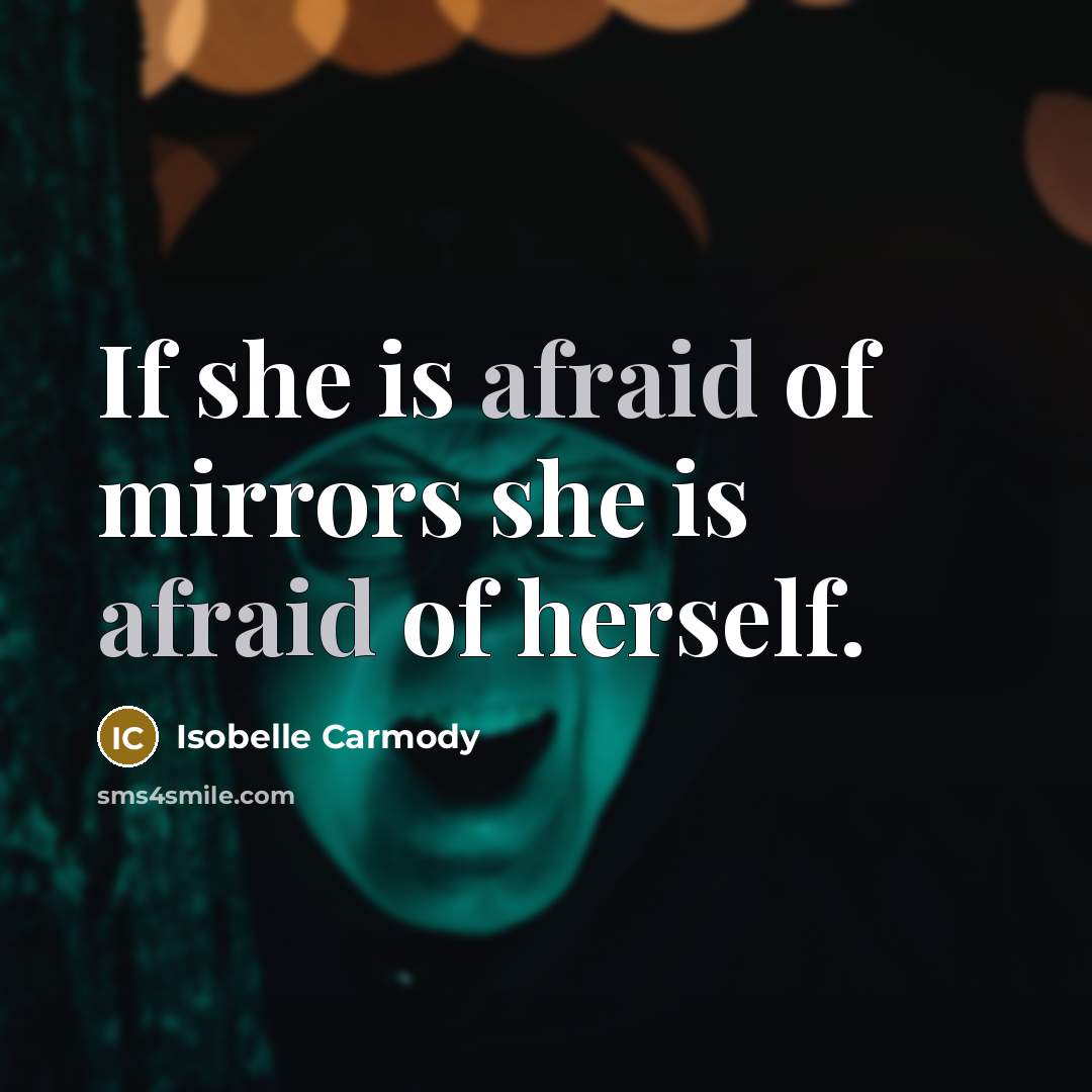 “If she is afraid of mirrors she is afraid of…” quote by Isobelle Carmody