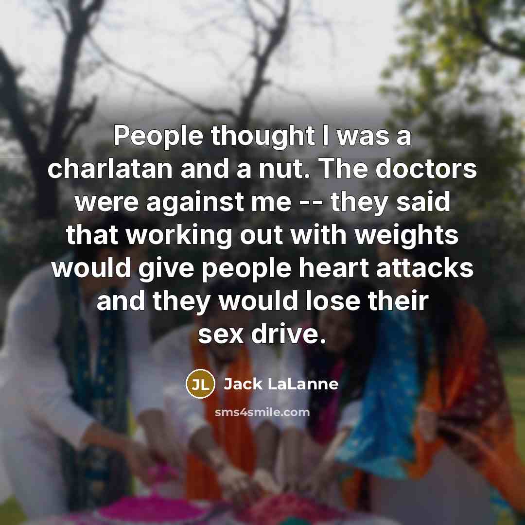 “People thought I was a charlatan and a nut. The…” quote by Jack LaLanne
