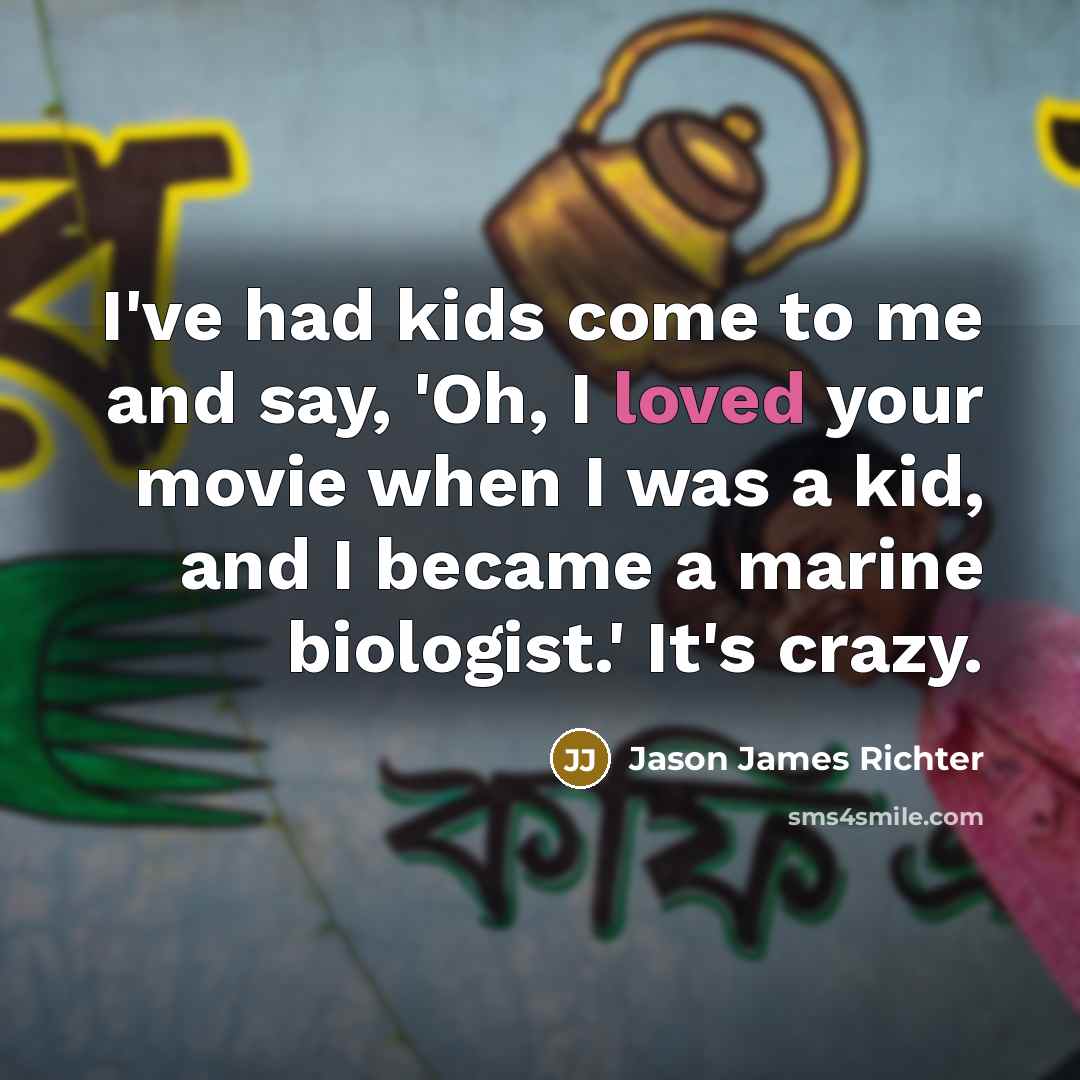“I've had kids come to me and say, 'Oh, I…” quote by Jason James Richter