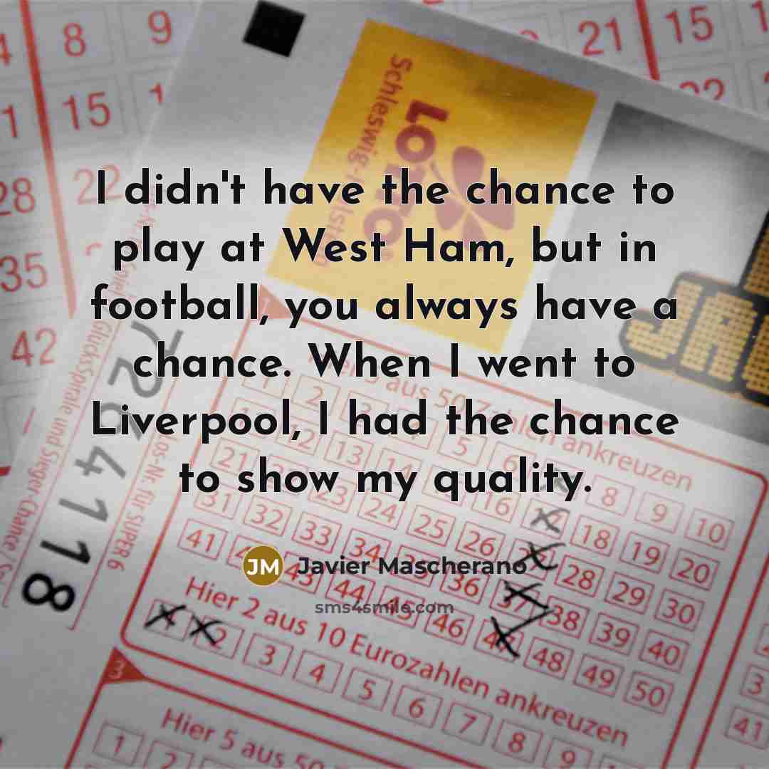 “I didn't have the chance to play at West Ham,…” quote by Javier Mascherano