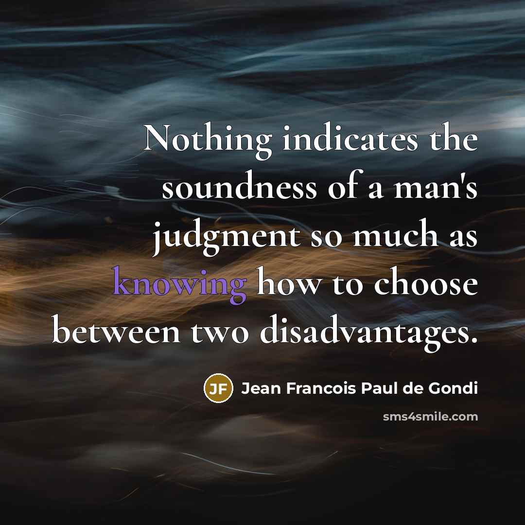 “Nothing indicates the soundness of a man's judgment so much…” quote by Jean Francois Paul de Gondi