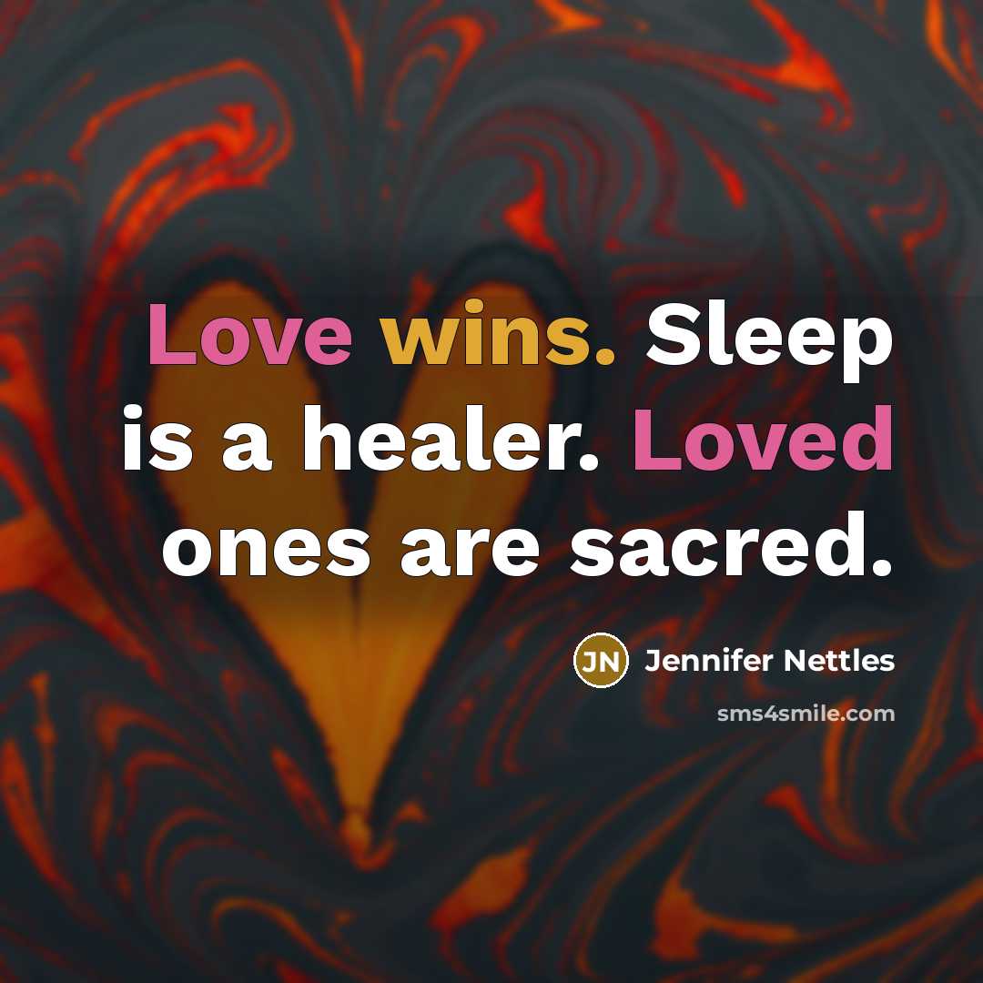 “Love wins. Sleep is a healer. Loved ones are sacred.…” quote by Jennifer Nettles