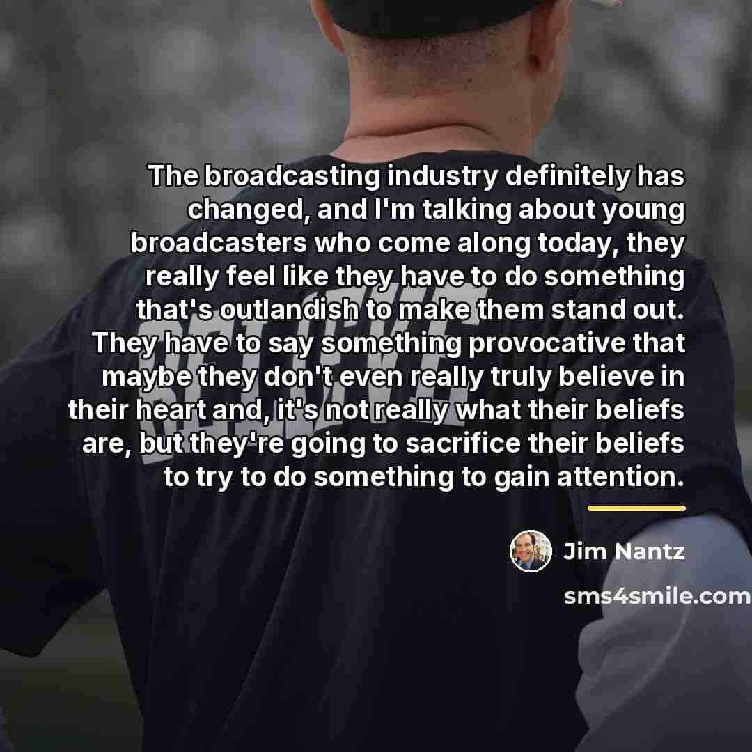 “The broadcasting industry definitely has changed, and I'm talking about…” quote by Jim Nantz