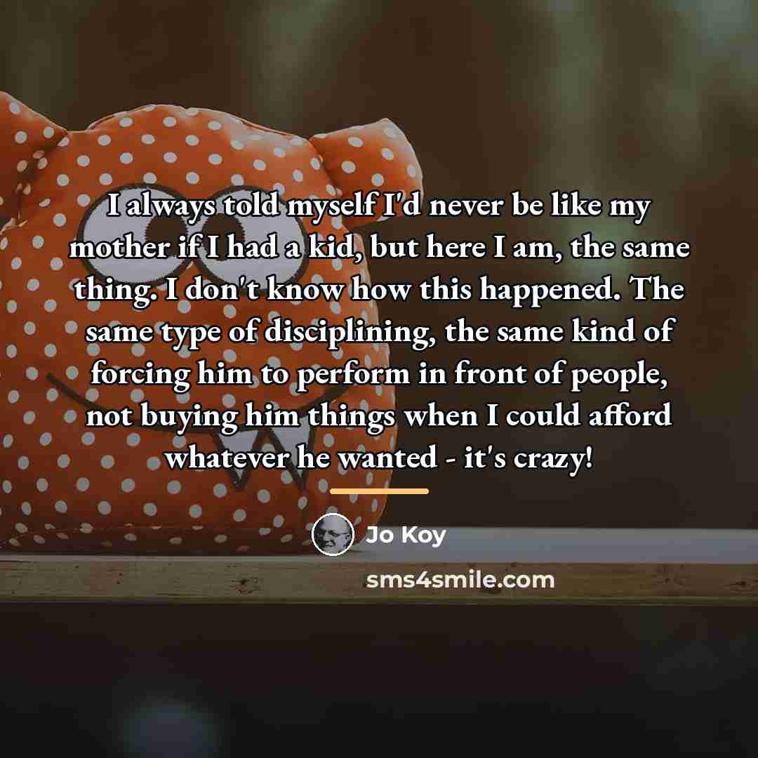 “I always told myself I'd never be like my mother…” quote by Jo Koy