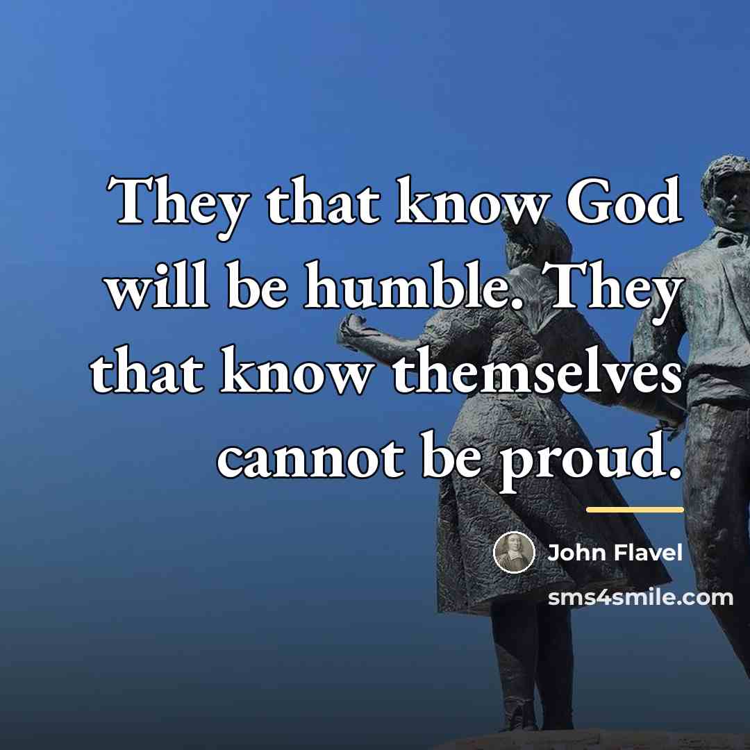 “They that know God will be humble. They that know…” quote by John Flavel