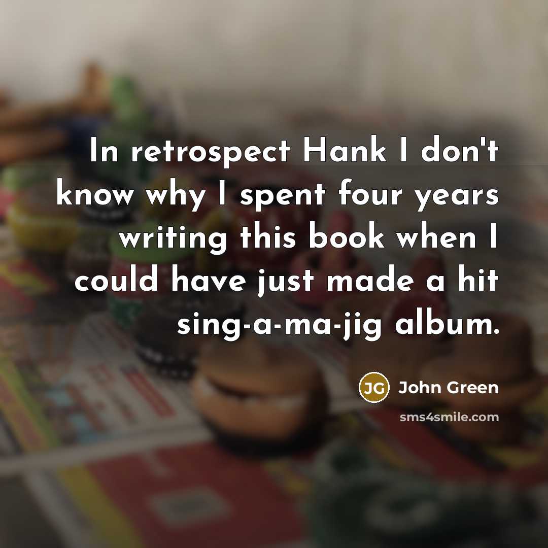 “In retrospect Hank I don't know why I spent four…” quote by John Green